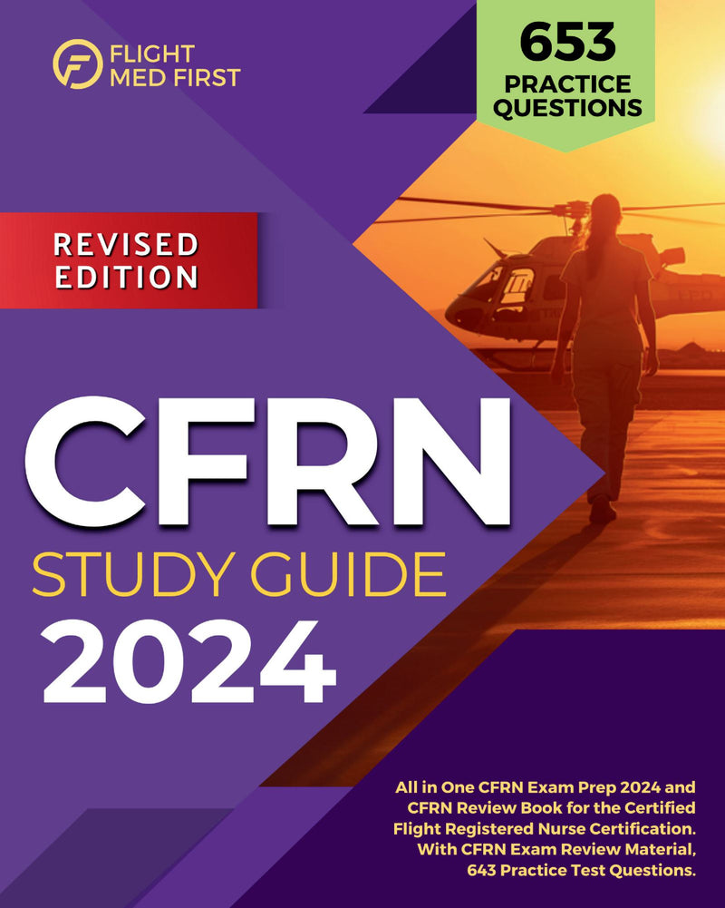CFRN Study Guide 2024: All in One CFRN Exam Prep 2024 and CFRN Review Book for the Certified Flight Registered Nurse Certification. With CFRN Exam Review Material, 643 Practice Test Questions.