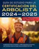 Guía De Estudio Para La Certificación Del Arbolista 2024-2025: Preparación Para el Examen y +500 Preguntas de Práctica. ISA Certified Arborist Study Guide SPANISH EDITION.