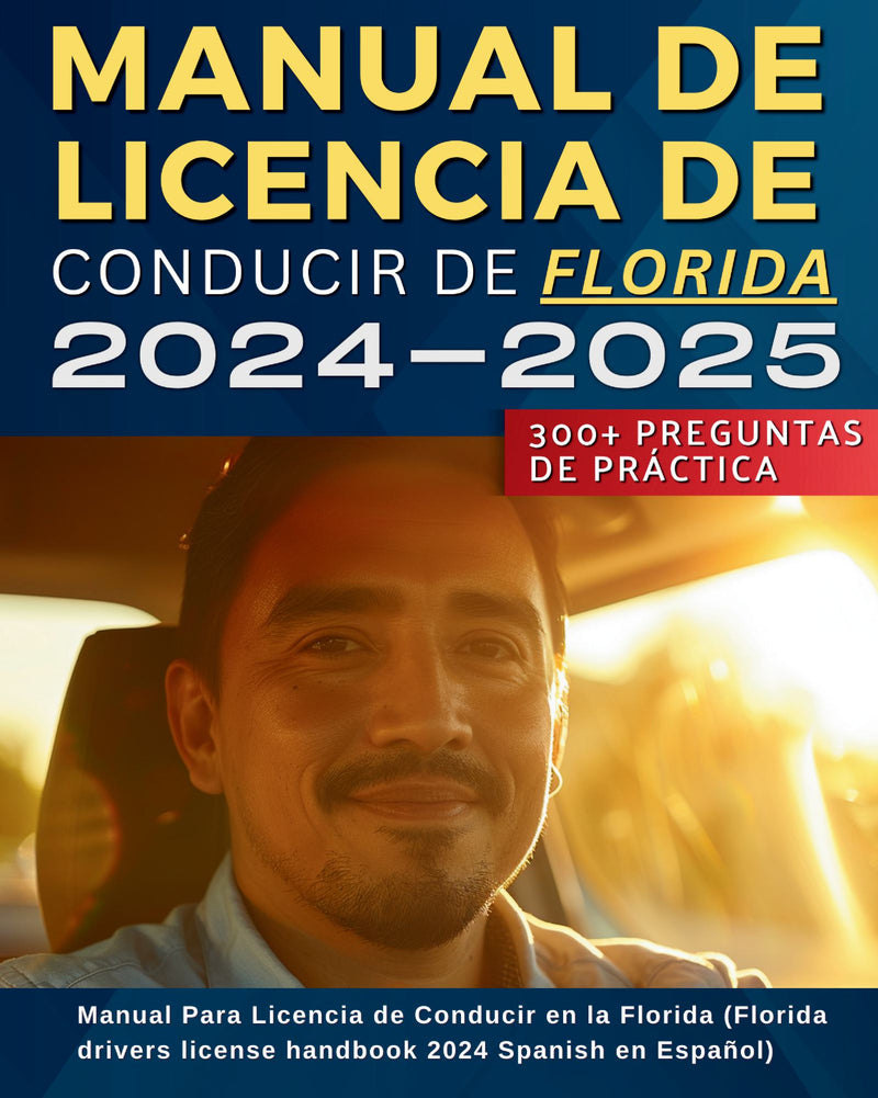 Manual de Licencia de Conducir de Florida 2024-2025: Manual Para Licencia de Conducir en la Florida (Florida drivers license handbook 2024 Spanish en Español)