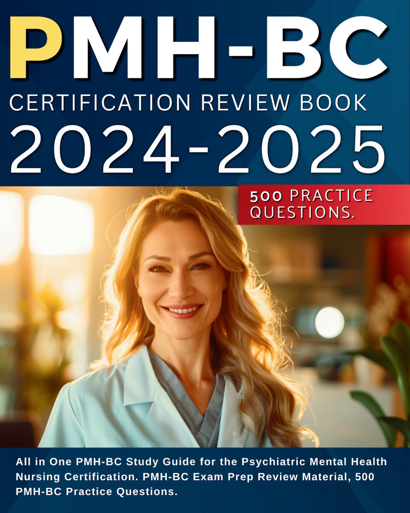 PMH-BC CERTIFICATION REVIEW BOOK 2024-2025: All in One PMH-BC Study Guide for the Psychiatric Mental Health Nursing Certification. PMH-BC Exam Prep Review Material, 500 PMH-BC Practice Questions.