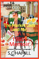 The Market Lads And Me. A 1980's Memoir.