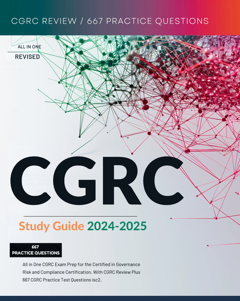 CGRC Study Guide 2024-2025 All in One CGRC Exam Prep for the Certified in Governance Risk and Compliance Certification. With CGRC Review Plus 667 CGRC Practice Test Questions isc2. 