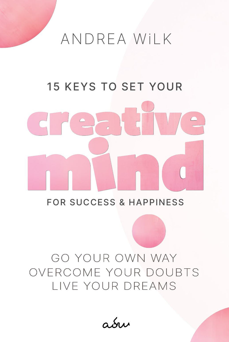 15 Keys to Set your Creative Mind for Success and Happiness
