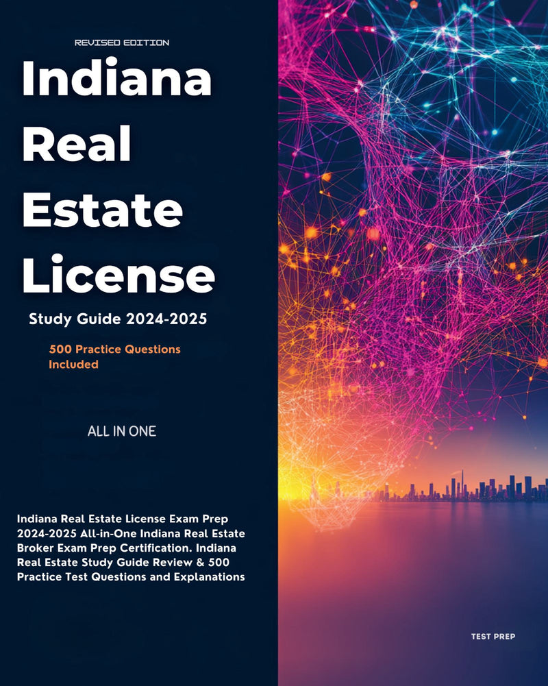 Indiana Real Estate License Exam Prep 2024-2025 All-in-One Indiana Real Estate Broker Exam Prep Certification. Indiana Real Estate Study Guide Review & 500 Practice Test Questions and Explanations  