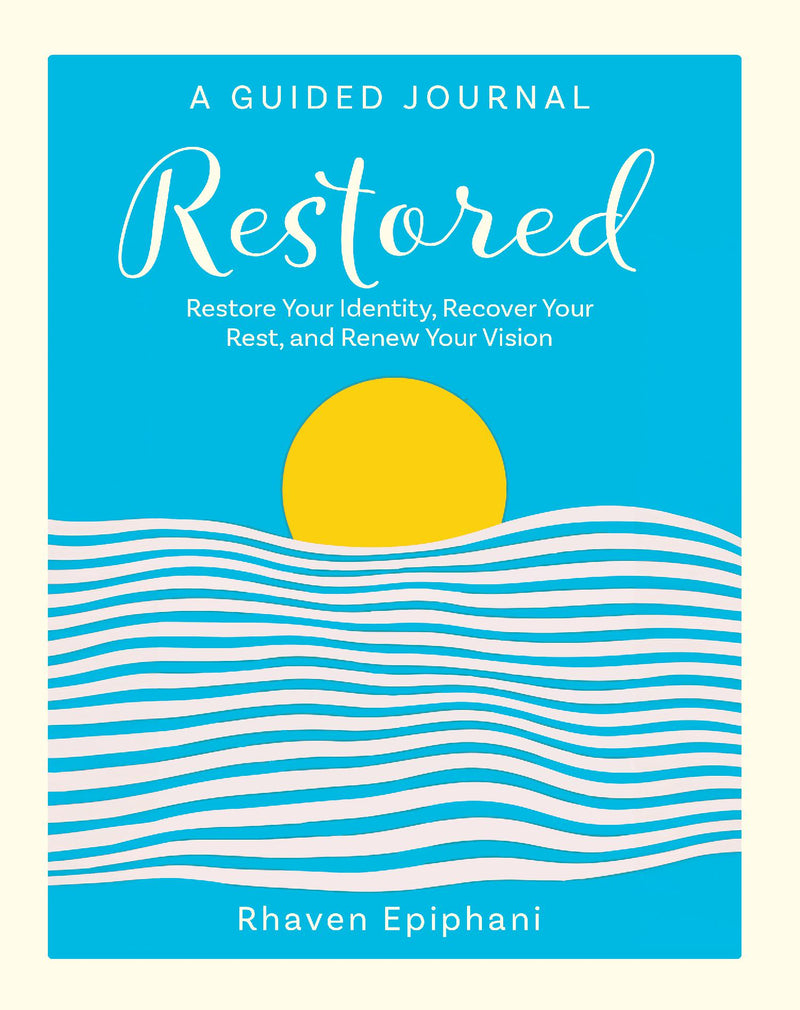 Restored, A Guided Journal - Restore Your Identity, Recover Your Rest and Renew Your Vision