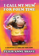 I Call My Mum For Poem Time - A Collection of Verse and Their Story
