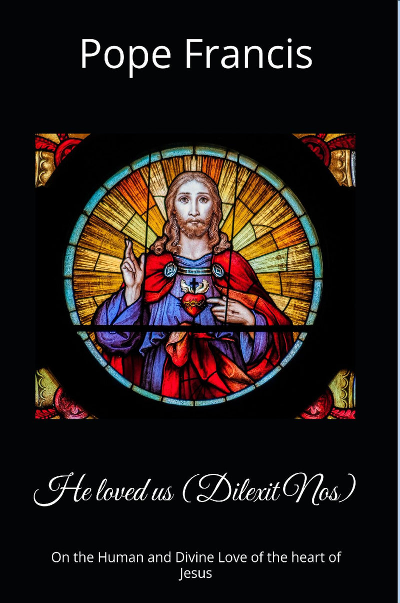 He loved us ( Dilexit Nos) - On the Human and Divine Love of the heart of Jesus