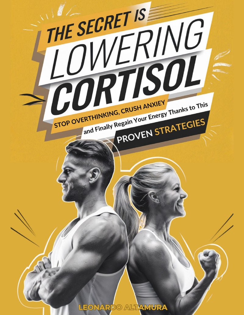 The Secret Is Lowering Cortisol: Stop Overthinking, Crush Anxiety and Finally Regain Your Energy Thanks to This Proven Strategies - Stop Overthinking, Crush Anxiety and Finally Regain Your Energy Thanks to This Proven Strategies