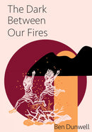 The Dark Between Our Fires