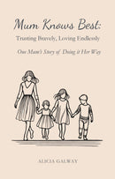 Mum Knows Best: Trusting Bravely, Loving Endlessly