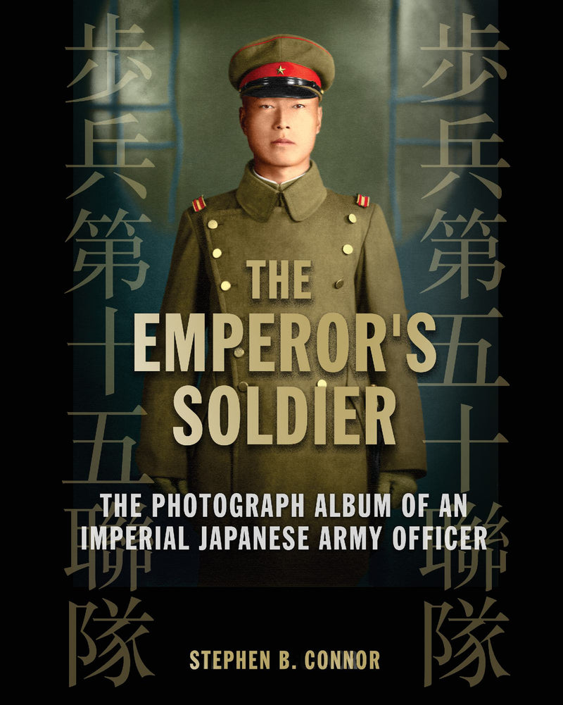 The Emperor's Soldier: The Photograph Album of an Imperial Japanese Army Infantry Officer