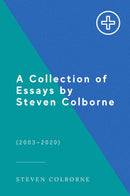 A Collection of Essays by Steven Colborne