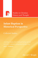 Infant Baptism in Historical Perspective: Collected Studies