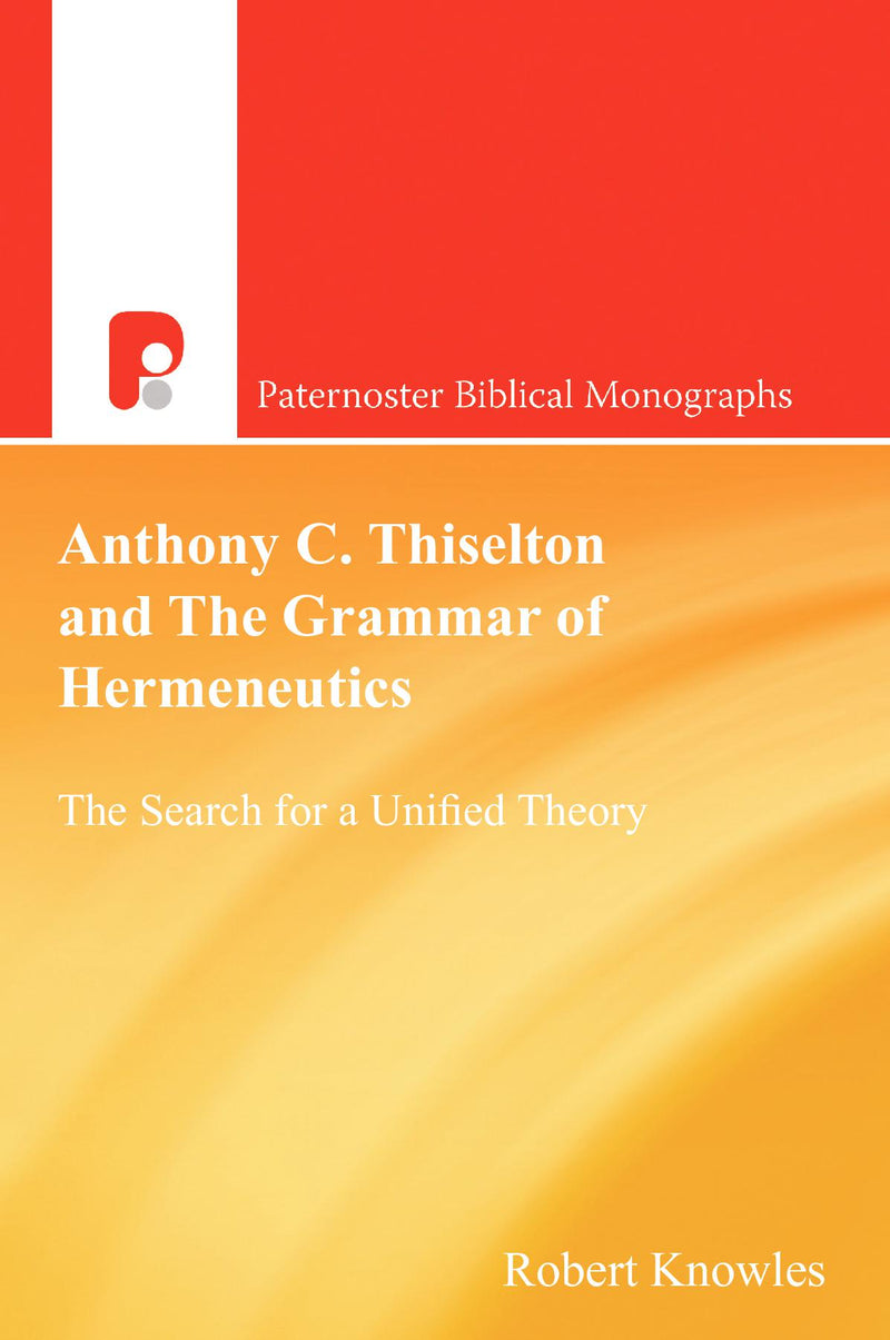 Anthony C. Thiselton and the Grammar of Hermeneutics: The Search for a Unified Theory