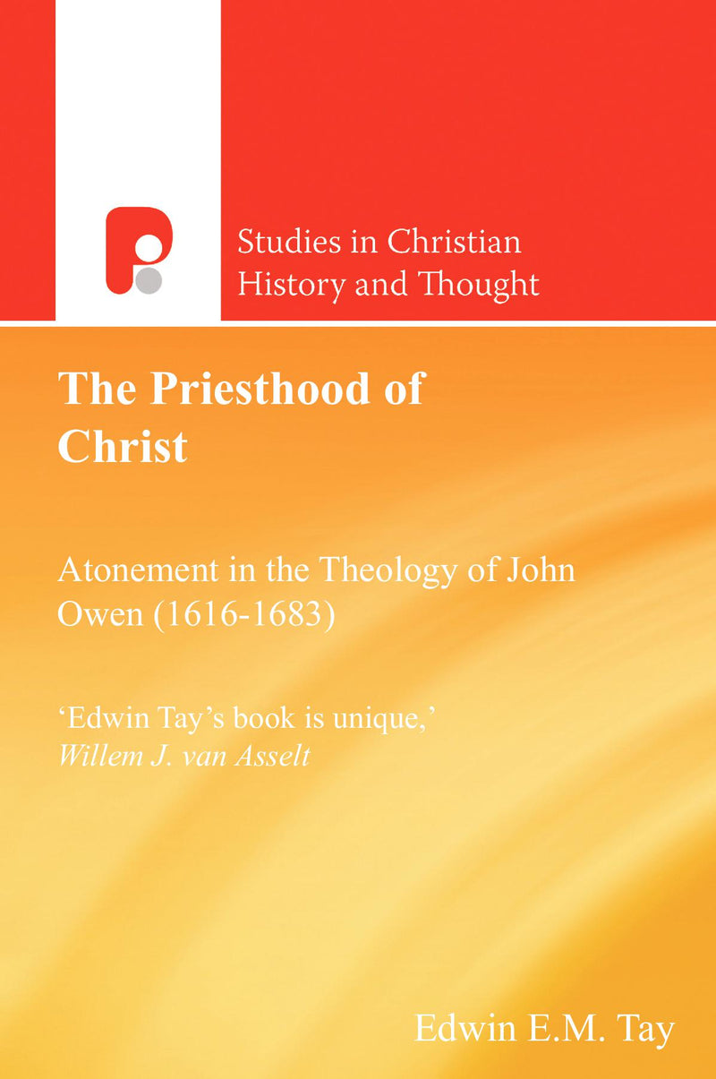 The Priesthood of Christ: Atonement in the Theology of John Owen (1616-1683)