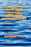 My Own Double Heart Bypass Operation Autobiography