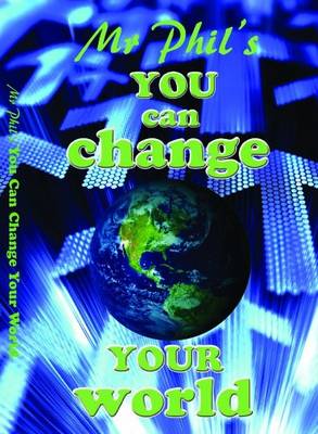 Mr Phil's : You can change YOUR World