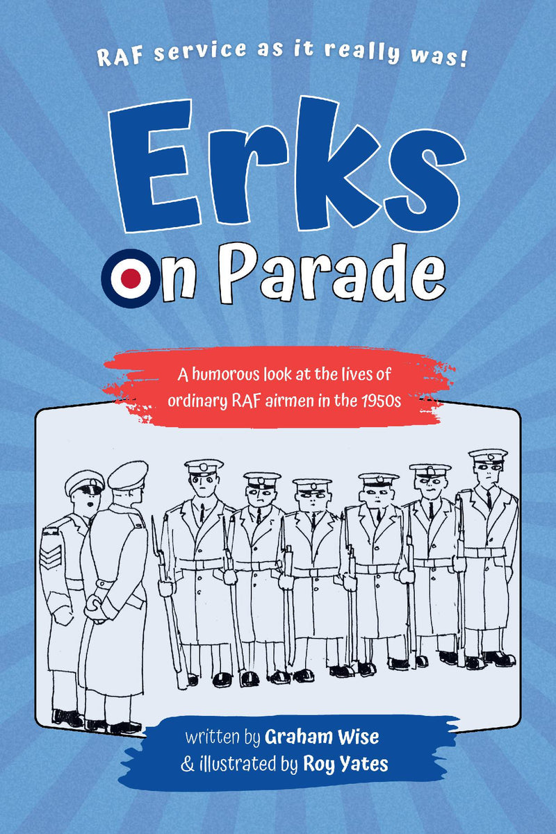 Erks on Parade - A humorous look at the lives of ordinary RAF airmen in the 1950s