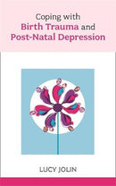 Coping with Birth Trauma and Postnatal Depression 