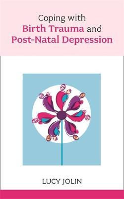 Coping with Birth Trauma and Postnatal Depression 
