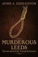 Murderous Leeds: The Executed of the Twentieth Century
