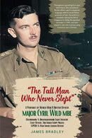 The Tall Man Who Never Slept: Major Cyril Wild MBE - Portrait of a Japanese-speaking British officer and FEPOW who played a key role in Singapore during WW2