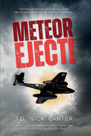 Meteor Eject! - Adventures of a Trailblazing RAF Fighter Jet Pilot in the Cold War Era 1952-64