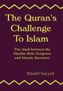 THE QURAN'S CHALLENGE TO ISLAM: the clash between the Mulsim Holy Scripture and Islamic Literature
