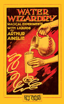 Water Wizardry - Magical Experiments with Liquids (Hey Presto Magic Book)