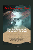 Amo como o Amor Ama: Escritos de Amor de Fernando Pessoa