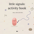 The Little Signals Activity Book: Draw, Colour and Notice (Ages 4–8)