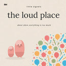 The Loud Place: A Little Story for Children When Everything Feels Too Much
