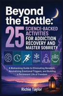# Beyond the Bottle: 25 Science-Backed Activities For Addiction Recovery and Master Sobriety - Una Guía de Biohacking para Eliminar el Aburrimiento, Neutralizar los Desencadenantes Emocionales y Construir una Vida Permanente de Libertad