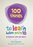 100 things to learn before you're 10: An insightful guide for parents
