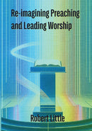 Re-imagining Preaching and Leading Worship