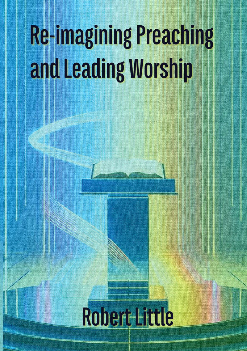 Re-imagining Preaching and Leading Worship