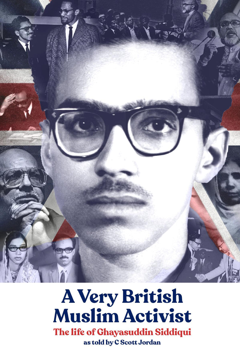 A Very British Muslim Activist: The life of Ghayasuddin Siddiqui