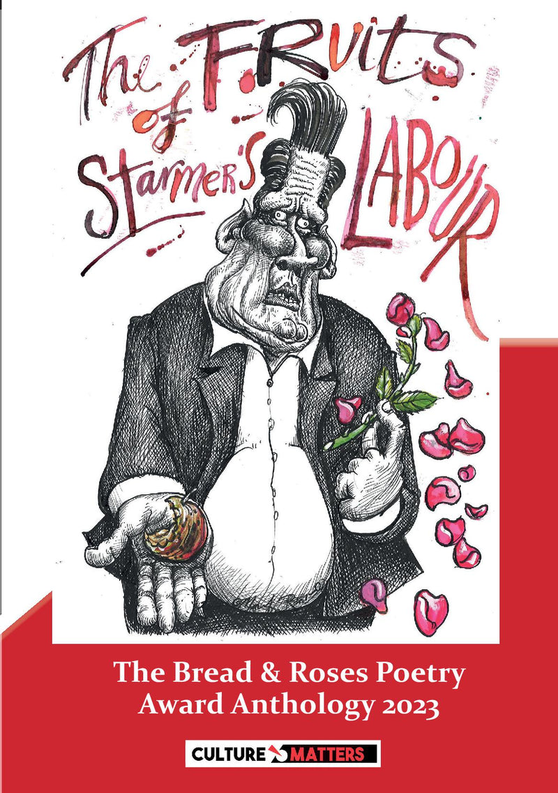 The Fruits of Starmer's Labour - The Bread & Roses Poetry Award Anthology 2023