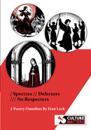 / Spectres  // Defectors /// No Respecters  A Poetry Omnibus By Fran Lock