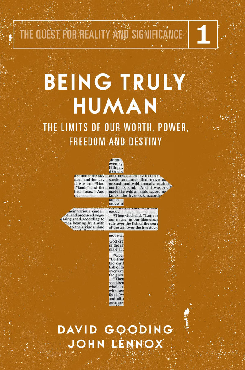 Being Truly Human: The Limits of Our Worth, Power, Freedom and Destiny