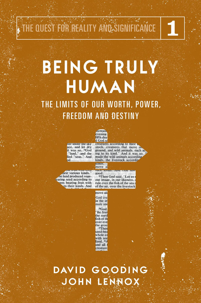 Being Truly Human: The Limits of Our Worth, Power, Freedom and Destiny