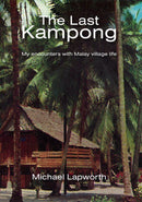 The Last Kampong - My encounters with Malay village life