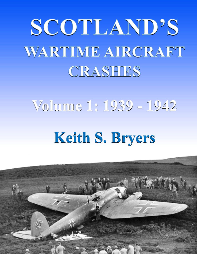 Scotland's Wartime Aircraft Crashes Vol. 1: 1939 - 1942