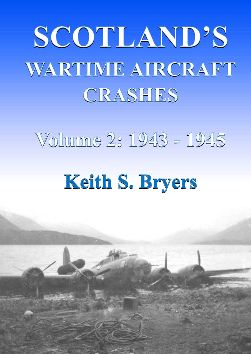 Scotland's Wartime Aircraft Crashes Vol. 2: 1943 - 1945