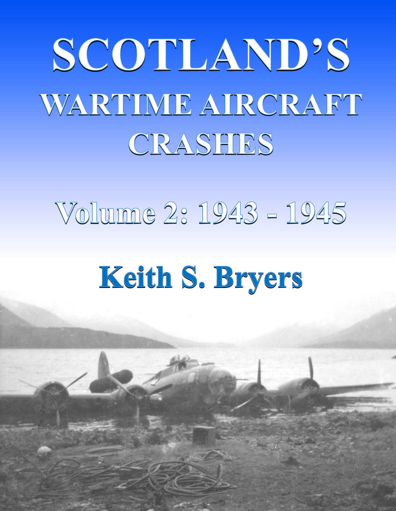 Scotland's Wartime Aircraft Crashes Vol. 2: 1943 - 1945