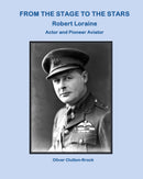 From the Stage to the Stars - Robert Loraine: Actor and Pioneer Aviator