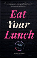 Eat Your Lunch - The Survival Guide for Exhausted Women