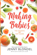 Making Babies The Holistic IVF Diet Guide
