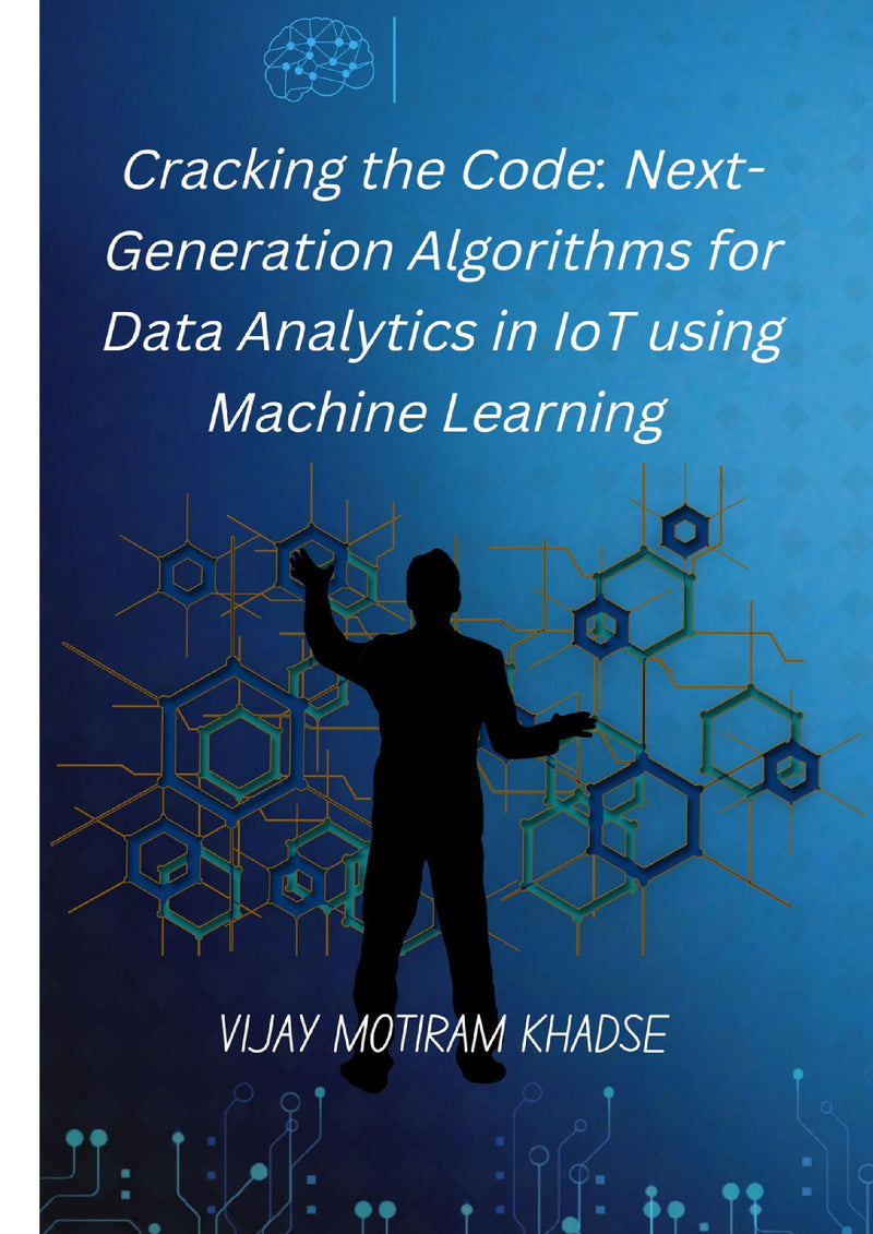 Cracking the Code:Next Generation Algorithms for Data Analytics in IoT using Machine Learning
