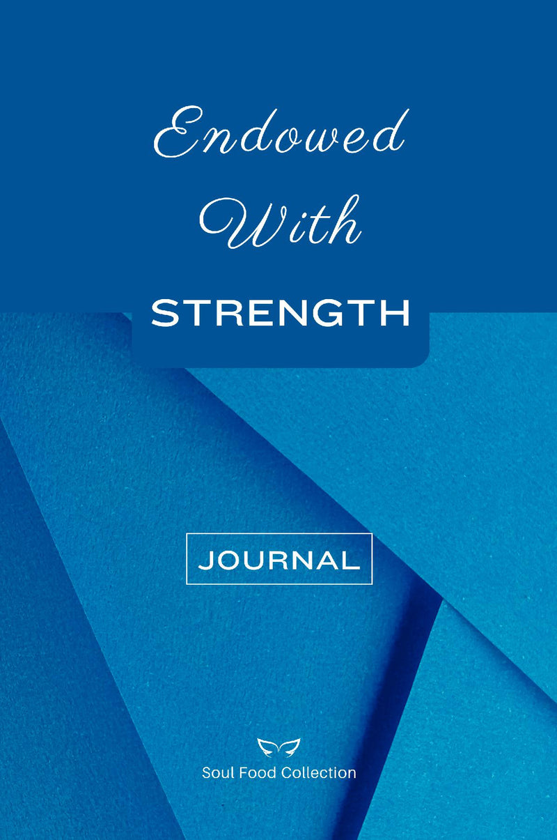 Soul Food Collection: Endowed With Strength Journal